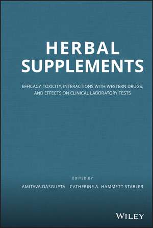 Herbal Supplements – Efficacy, Toxicity, Interactions with Western Drugs, and Effects on Clinical Laboratory Tests de A Dasgupta