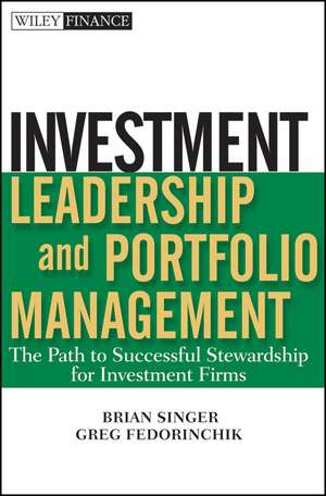 Investment Leadership and Portfolio Management – The Path to Successful Stewardship for Investment Firms de B Singer