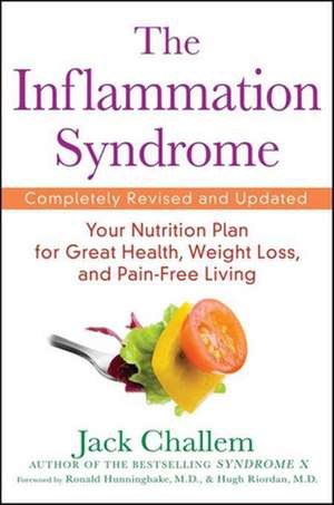 The Inflammation Syndrome: Your Nutrition Plan for Great Health, Weight Loss, and Pain-Free Living de Jack Challem