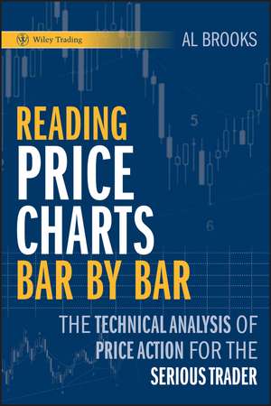 Reading Price Charts Bar by Bar – The Technical Analysis of Price Action for the Serious Trader de A Brooks