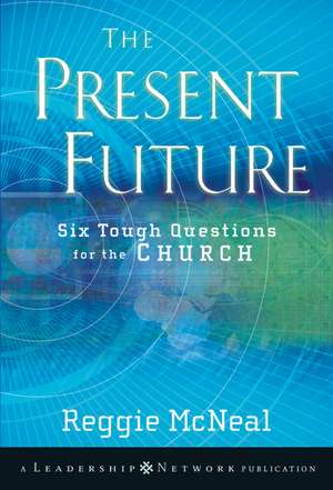 The Present Future – Six Tough Questions for the Church de R McNeal