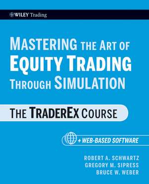 Mastering the Art of Equity Trading Through Simulation, + Web-Based Software de Robert A Schwartz