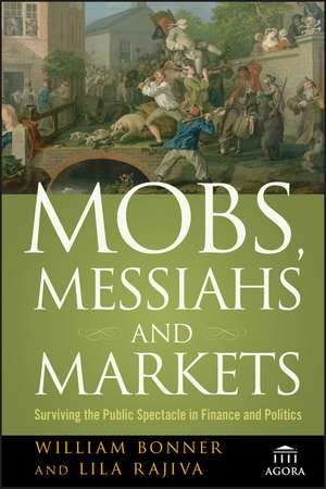 Mobs, Messiahs, and Markets – Surviving the Public Spectacle in Finance and Politics de W Bonner