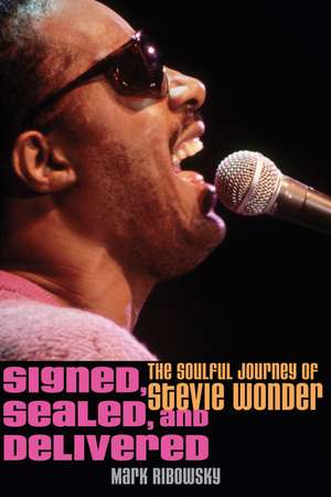 Signed, Sealed, and Delivered: The Soulful Journey of Stevie Wonder de Mark Ribowsky