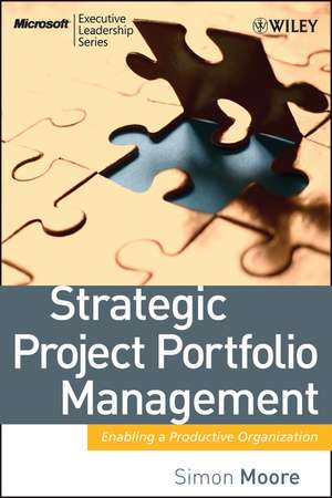 Strategic Project Portfolio Management – Enabling a Productive Organization de S. Moore