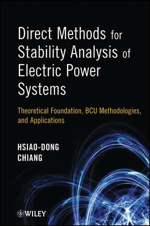 Direct Methods for Stability Analysis of Electric Power Systems – Theoretical Foundation, BCU Methodologies and Applications de HD Chiang