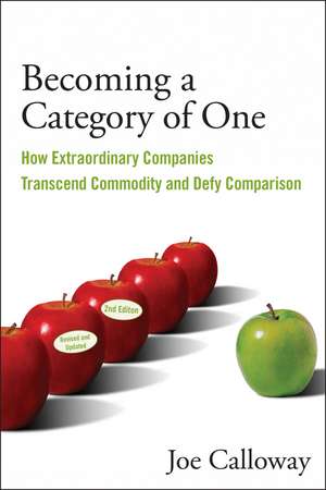 Becoming a Category of One 2e – How Extra Extraordinary Companies Transcend Commodity and Defy Comparison de J Calloway