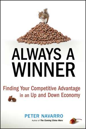 Always a Winner – Finding Your Competitive Advantage in an Up and Down Economy de P Navarro