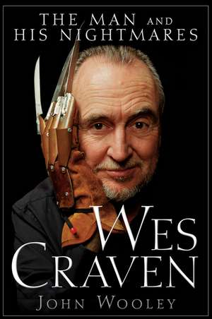 Wes Craven: The Man and His Nightmares de John Wooley