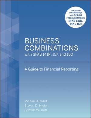 Business Combinations with SFAS 141 R,157, and 160 – A Guide to Financial Reporting de MJ Mard