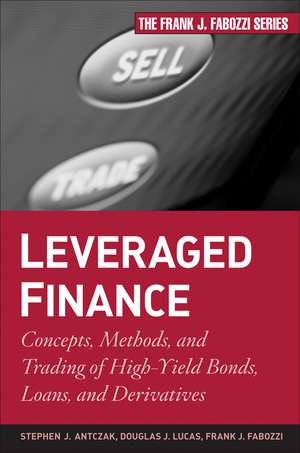 Leveraged Finance – Concepts, Methods, and Trading of High–Yield Bonds, Loans, and Derivatives de S Antczak