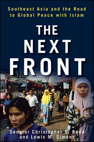 The Next Front: Southeast Asia and the Road to Global Peace with Islam de Christopher S. Bond