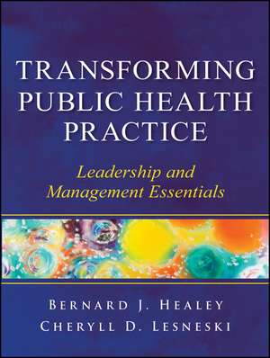 Transforming Public Health Practice – Leadership and Management Essentials de BJ Healey