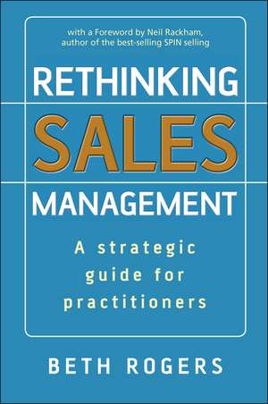 Rethinking Sales Management – A Strategic Guide for Practitioners de B Rogers