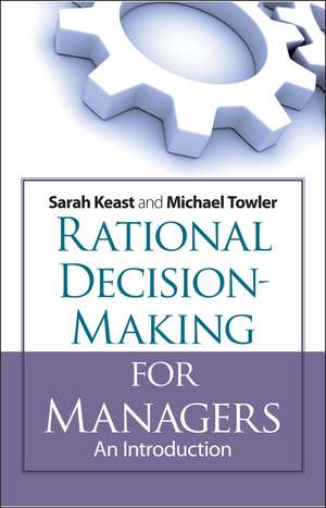 Rational Decision Making for Managers: An Introduction de Michael Towler