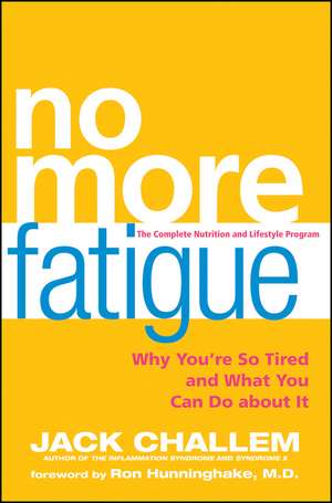 No More Fatigue: Why You're So Tired and What You Can Do about It de Jack Challem