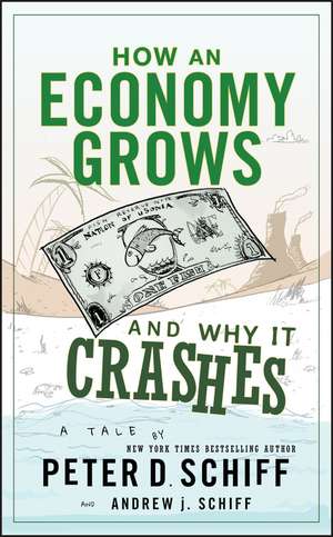 How an Economy Grows and Why It Crashes de PD Schiff