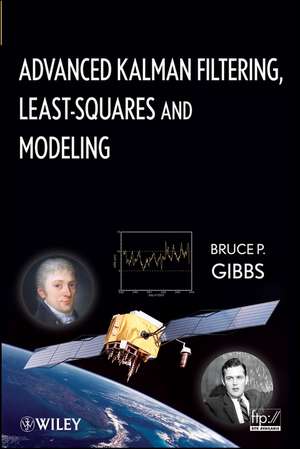Advanced Kalman Filtering, Least–Squares and Modeling – A Practical Handbook de BP Gibbs