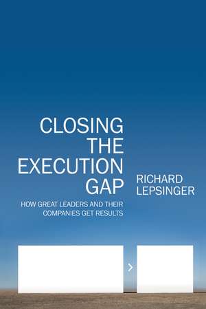 Closing the Execution Gap – How Great Leaders and Their Companies Get Results de R Lepsinger