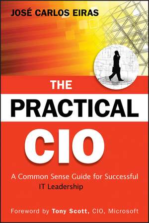 The Practical CIO – A Common Sense Guide for Successful IT Leadership de JC Eiras