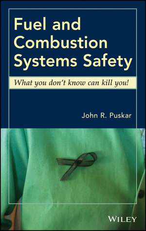 Fuel and Combustion Systems Safety – What you don′t know can kill you! de JR Puskar