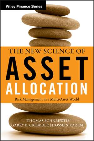 The New Science of Asset Allocation – Risk Management in a Multi–Asset World de T Schneeweis