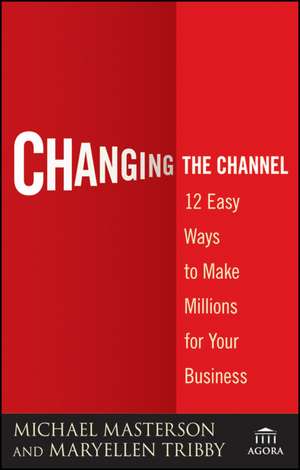 Changing the Channel – 12 Easy Ways to Make Millions for Your Business de M Masterson