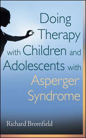 Doing Therapy with Children and Adolescents with Asperger Syndrome de Richard Bromfield