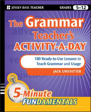 The Grammar Teacher′s Activity–a–Day – 180 Ready–to–Use Lessons to Teach Grammar and Usage Grades 5–12 de J Umstatter