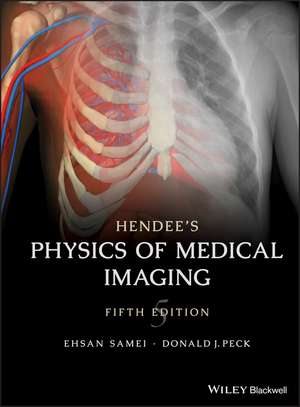 Hendee′s Physics of Medical Imaging, Fifth Edition de E Samei