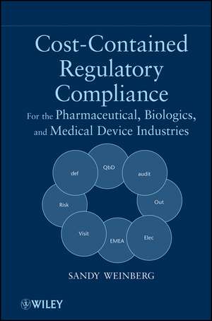 Cost–Contained Regulatory Compliance – For the Pharmaceutical, Biologics and Medical Device Industries de S Weinberg