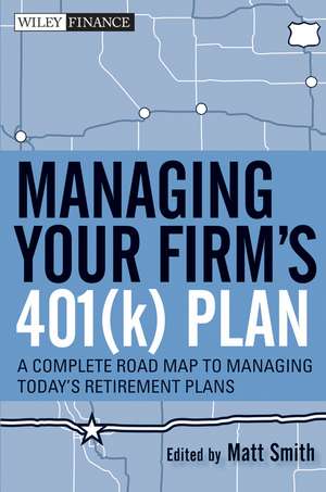 Managing Your Firm′s 401(k) Plan – A Complete Roadmap to Managing Today′s Retirement Plans de MX Smith