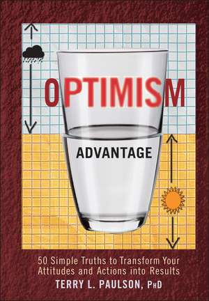 The Optimism Advantage: 50 Simple Truths to Transform Your Attitudes and Actions into Results de Terry L. Paulson, Ph.D.