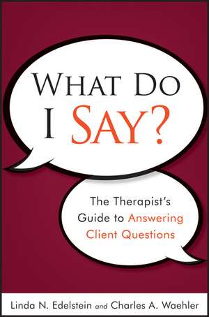 What Do I Say? The Therapist′s Guide to Answering Client Questions de LN Edelstein