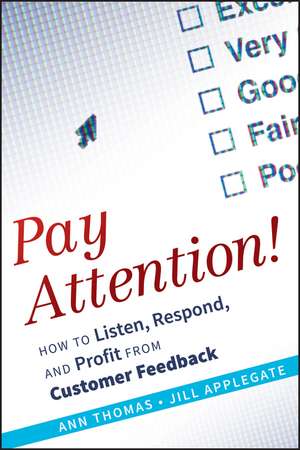 Pay Attention! How to Listen Respond and Profit from Customer Feedback de A Thomas