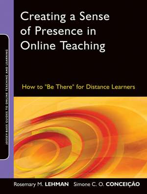 Creating a Sense of Presence in Online Teaching – How to "Be There" for Distance Learners de RM Lehman