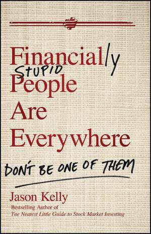 Financially Stupid People Are Everywhere – Don′t Be One Of Them de J. Kelly