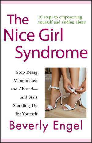 The Nice Girl Syndrome – Stop Being Manipulated and Abused –– and Start Standing Up for Yourself de B Engel