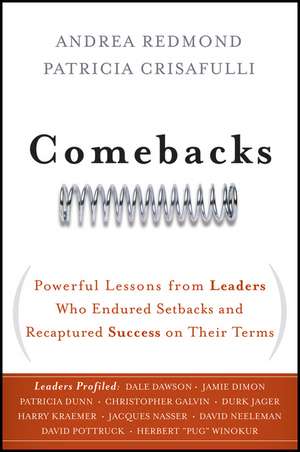 Comebacks – Powerful Lessons from Leaders Who Endured Settbacks and Recaptured Success on Their Terms de A Redmond