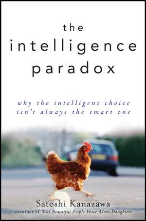 The Intelligence Paradox: Why the Intelligent Choice Isn′t Always the Smart One de Satoshi Kanazawa