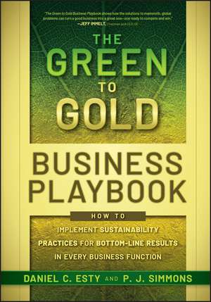 The Green to Gold Business Playbook – How to Implement Sustainability Practices for Bottom–Line Results in Every Business Function de D Esty