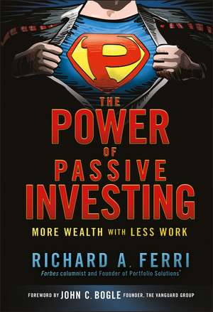 The Power of Passive Investing – More Wealth with Less Work de RA Ferri