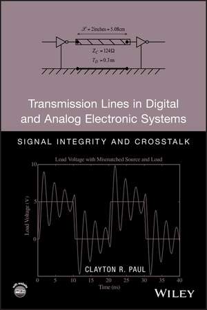 Transmission Lines in Digital and Analog c Systems: Signal Integrity and Crosstalk w/websit e de CR Paul