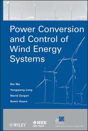 Power Conversion and Control of Wind Energy Systems de B Wu