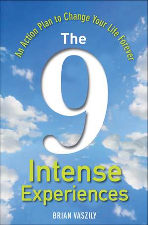 The 9 Intense Experiences: An Action Plan to Change Your Life Forever de Brian Vaszily