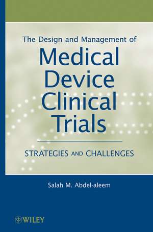 The Design and Management of Medical Device Clinical Trials – Strategies and Challenges de SM Abdel–aleem