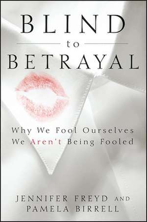 Blind to Betrayal: Why We Fool Ourselves We Aren't Being Fooled de Jennifer J. Freyd