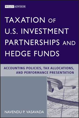 Taxation of US Investment Partnerships and Hedge Funds – Accounting Policie Tax Allocations and Performance Presentation de N Vasavada