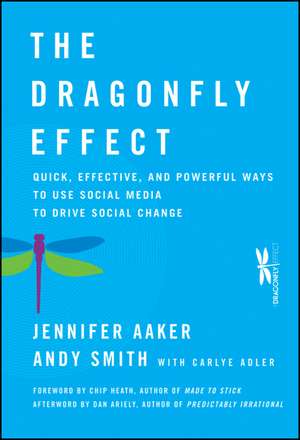 The Dragonfly Effect – Quick, Effective, and Powerful Ways To Use Social Media to Drive Social Change de J Aaker