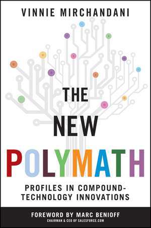 The New Polymath – Profiles in Compound–Technology Innovations de V Mirchandani